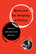 Media and the Restyling of Politics: Consumerism, Celebrity and Cynicism