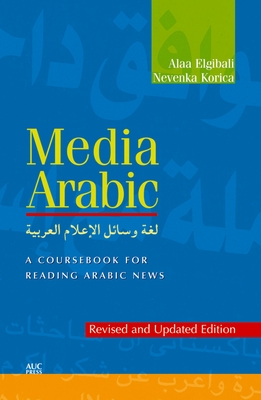 Media Arabic: A Coursebook for Reading Arabic News - Elgibali, Alaa