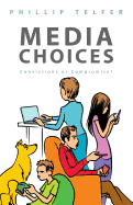 Media Choices: Convictions or Compromise?