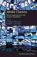 Media Clusters: Spatial Agglomeration and Content Capabilities - Karlsson, Charlie (Editor), and Picard, Robert G. (Editor)