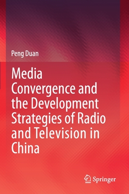 Media Convergence and the Development Strategies of Radio and Television in China - Duan, Peng