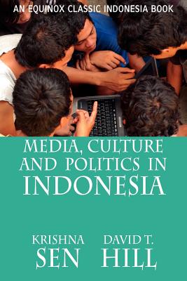 Media, Culture and Politics in Indonesia - Sen, Krishna, and Hill, David T