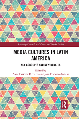 Media Cultures in Latin America: Key Concepts and New Debates - Pertierra, Anna Cristina (Editor), and Salazar, Juan Francisco (Editor)