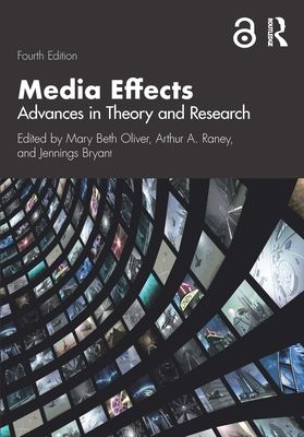 Media Effects: Advances in Theory and Research - Oliver, Mary Beth (Editor), and Raney, Arthur A (Editor), and Bryant, Jennings (Editor)
