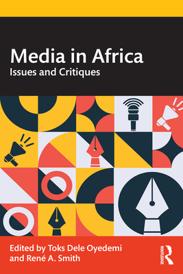 Media in Africa: Issues and Critiques - Oyedemi, Toks Dele (Editor), and Smith, Ren A (Editor)