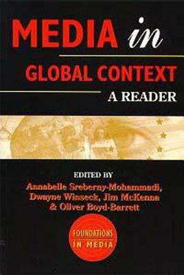 Media in Global Context: A Reader - Sreberny, Annabelle (Editor), and Winseck, Dwayne (Editor), and McKenna, Jim (Editor)