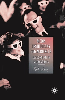 Media, Institutions and Audiences: Key Concepts in Media Studies - Lacey, Nick