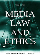 Media Law and Ethics - Moore, Roy L, and Murray, Michael D, Dr.