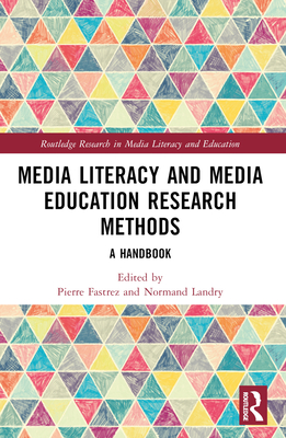 Media Literacy and Media Education Research Methods: A Handbook - Fastrez, Pierre (Editor), and Landry, Normand (Editor)