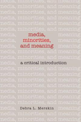 Media, Minorities, and Meaning: A Critical Introduction - Merskin, Debra L