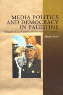 Media Politics and Democracy in Palestine: Political Culture, Pluralism and the Palestinian Authority