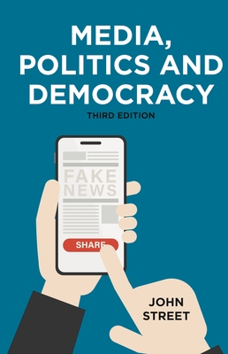 Media, Politics and Democracy - Street, John