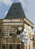 Media, Power and Empowerment: Central and Eastern European Communication and Media Conference CEECOM Prague 2012