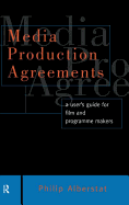Media Production Agreements: A User's Guide for Film and Programme Makers