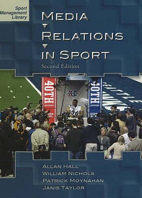 Media Relations in Sport - Nichols, William, and Moynahan, Patrick, and Hall, Allan