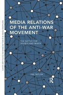 Media Relations of the Anti-War Movement: The Battle for Hearts and Minds