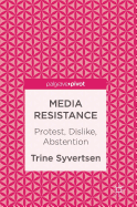 Media Resistance: Protest, Dislike, Abstention