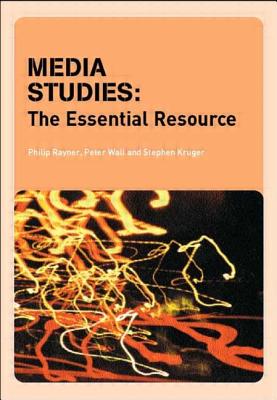 Media Studies: The Essential Resource - Casey Benyahia, Sarah, and Gardner, Abigail, and Rayner, Philip