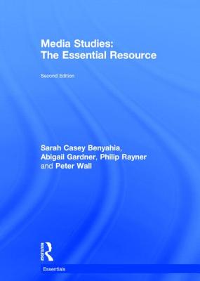 Media Studies: The Essential Resource - Casey Benyahia, Sarah, and Gardner, Abigail, and Rayner, Philip