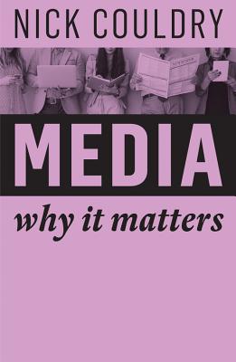 Media: Why It Matters - Couldry, Nick