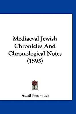 Mediaeval Jewish Chronicles And Chronological Notes (1895) - Neubauer, Adolf