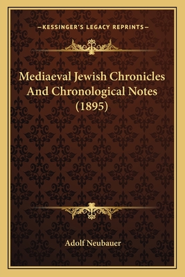 Mediaeval Jewish Chronicles And Chronological Notes (1895) - Neubauer, Adolf