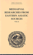 Mediaeval Researches from Eastern Asiatic Sources: Fragments Towards the Knowledge of the Geography and History of Central and Western Asia from the 13th to the 17th Century: Volume II