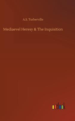 Mediaevel Heresy & The Inquisition - Turberville, A S