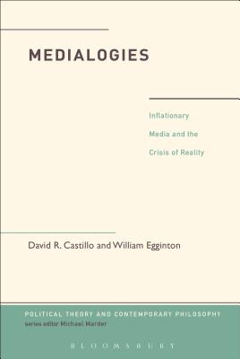 Medialogies: Reading Reality in the Age of Inflationary Media - Castillo, David R, and Egginton, William, Professor, and Marder, Michael (Editor)