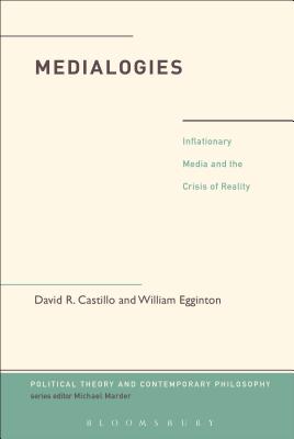 Medialogies: Reading Reality in the Age of Inflationary Media - Castillo, David R, and Egginton, William, and Marder, Michael (Editor)