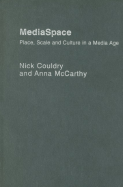 MediaSpace: Place, Scale and Culture in a Media Age