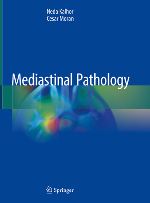 Mediastinal Pathology - Kalhor, Neda, and Moran, Cesar