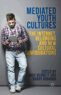 Mediated Youth Cultures: The Internet, Belonging and New Cultural Configurations