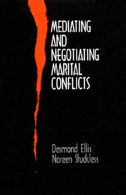 Mediating and Negotiating Marital Conflicts - Ellis, Desmond, Dr., and Stuckless, Noreen, Dr.