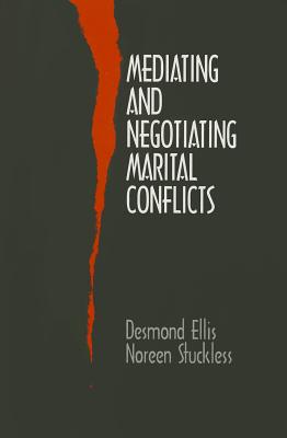Mediating and Negotiating Marital Conflicts - Ellis, Desmond, Dr., and Stuckless, Noreen, Dr.