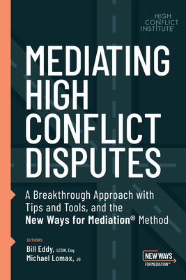 Mediating High Conflict Disputes - Eddy, Bill, Lcsw, Esq, and Lomax, Michael, Jd