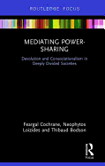 Mediating Power-Sharing: Devolution and Consociationalism in Deeply Divided Societies
