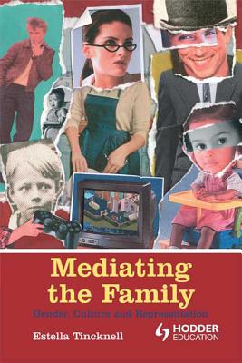 Mediating the Family: Gender, Culture and Representation - Tincknell, Estella