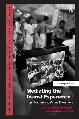 Mediating the Tourist Experience: From Brochures to Virtual Encounters - Lester, Jo-Anne (Editor), and Scarles, Caroline (Editor)