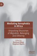 Mediating Xenophobia in Africa: Unpacking Discourses of Migration, Belonging and Othering