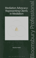 Mediation Advocacy: Representing Clients in Mediation
