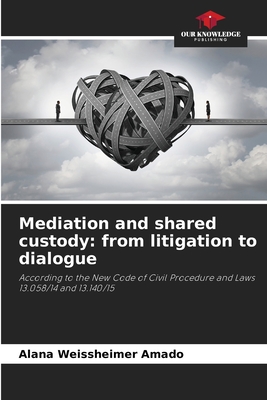 Mediation and shared custody: from litigation to dialogue - Weissheimer Amado, Alana