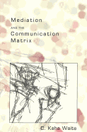 Mediation and the Communication Matrix