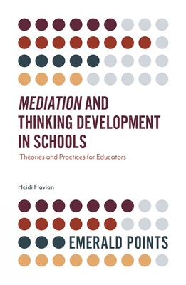 Mediation and Thinking Development in Schools: Theories and Practices for Educators - Flavian, Heidi