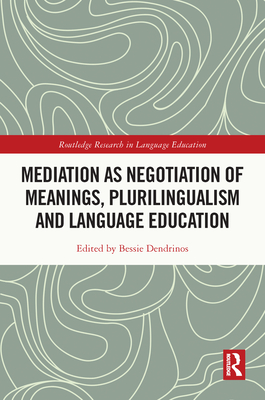 Mediation as Negotiation of Meanings, Plurilingualism and Language Education - Dendrinos, Bessie (Editor)