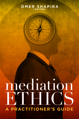Mediation Ethics: A Practitioner's Guide - Shapira, Omer