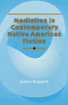 Mediation in Contemporary Native American fiction - Ruppert, James