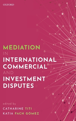 Mediation in International Commercial and Investment Disputes - Titi, Catharine (Editor), and Fach Gomez, Katia (Editor)