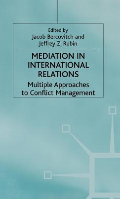 Mediation in International Relations: Multiple Approaches to Conflict Management - Bercovitch, J. (Editor), and Rubin, J. (Editor)