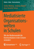 Mediatisierte Organisationswelten in Schulen: Wie Der Medienwandel Die Kommunikation in Den Schulen Verndert